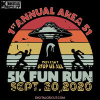 UFO 1St Annual Area 51 5k fun run they can’t stop us all UFO Alien, UFO Alien svg, UFO Alien png