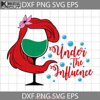 Under The Influence Svg Wine Glass Ariel Cartoon Cricut File Clipart Png Eps Dxf