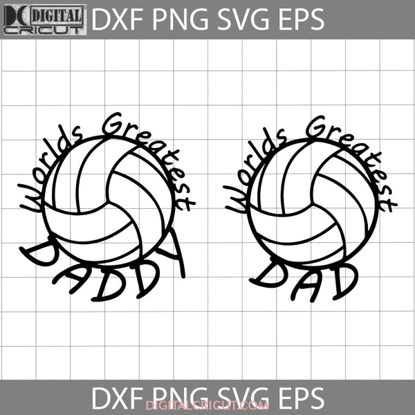 Volleyball Worlds Greatest Daddy Svg Happy Fathers Day Dad Cricut File Clipart Png Eps Dxf