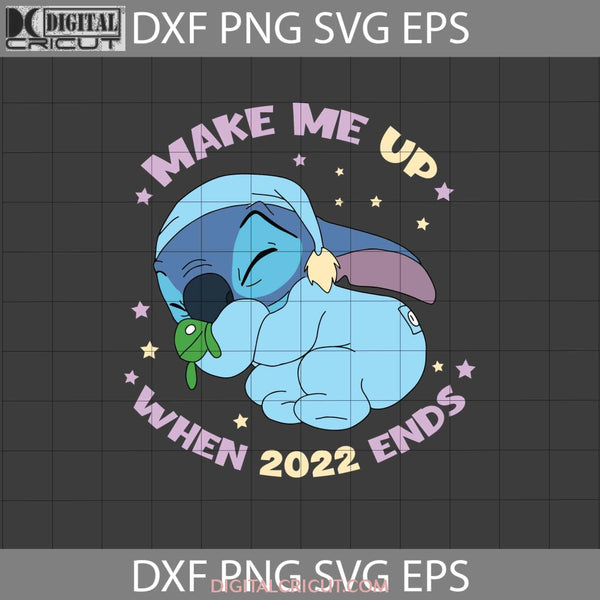 Wake Me Up When 2022 Ends Svg Stitch Sleep Lilo And Cartoon Cricut File Clipart Png Eps Dxf