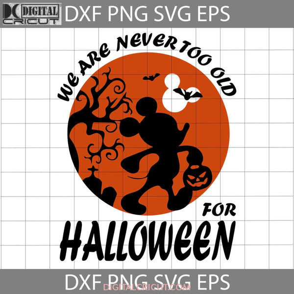 We Are Never Too Old For Halloween Svg Cricut File Clipart Png Eps Dxf