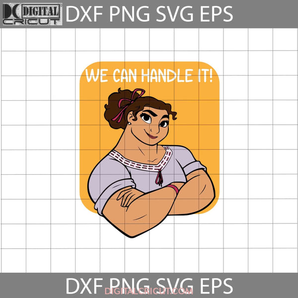 We Can Handle It Svg Luisa Encanto Cartoon Cricut File Clipart Png Eps Dxf