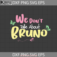 We Dont Talk About Bruno Svg Encanto Cartoon Cricut File Clipart Png Eps Dxf