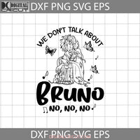 We Dont Talk About Bruno Svg Encanto Cartoon Cricut File Clipart Png Eps Dxf