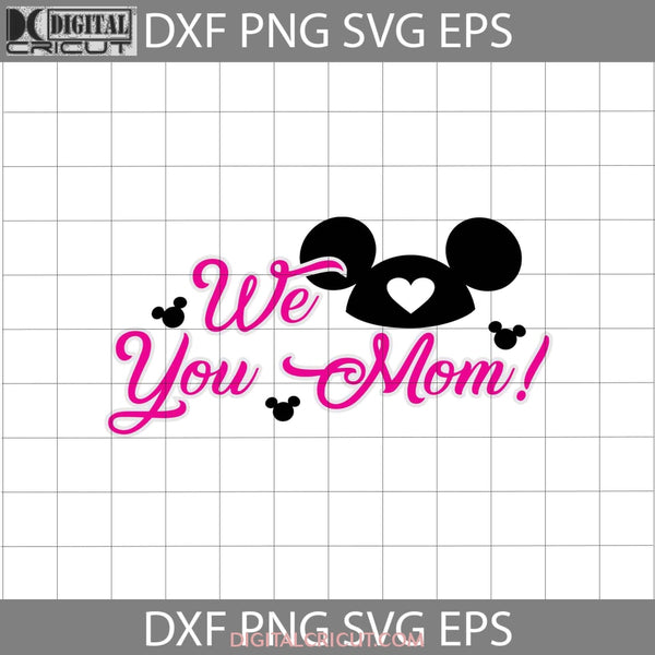 We Love You Mom Svg Mommy Mickey Mothers Day Cricut File Clipart Png Eps Dxf