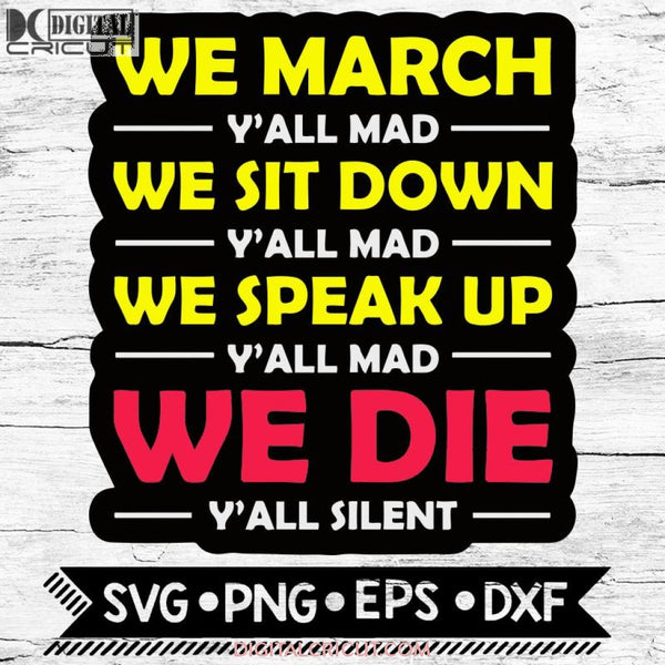 We March Sit Down Speak Up Yall Mad Die Silent Svg Bundle Blm