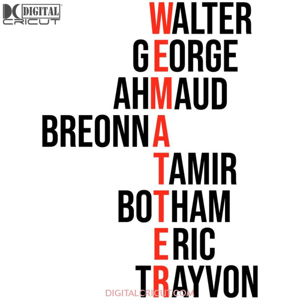 We Matter Justice For Walter George Ahmaud Breonna Tamir Botham Eric Trayvon Svg Dxf Eps Png Instant