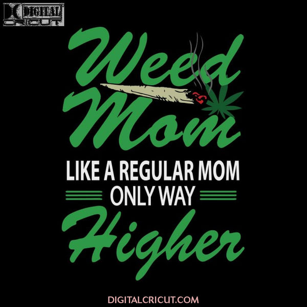 Weed Mom Like A Regular Mom Only Way Higher Svg, Weed Svg, Cannabis Svg, Marijuana Svg