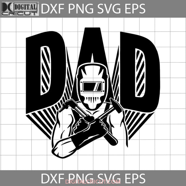 Welder Dad Svg Fathers Day Mechanic Happy Cricut File Clipart Png Eps Dxf