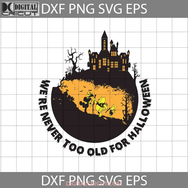 Were Never Too Old For Halloween Svg Cricut File Clipart Png Eps Dxf