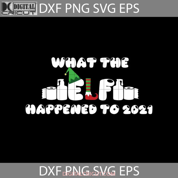 What The Elf Happened Christmas Svg Svg Gift Cricut File Clipart Png Eps Dxf