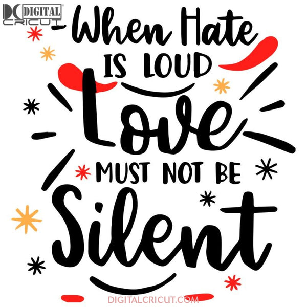 When Hate Is Loud Love Must Not Be Silent Svg Files For Silhouette Cricut Dxf Eps Png Instant