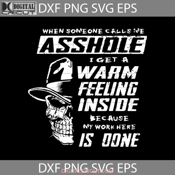 When Someone Calls Me Asshole I Get A Warm Feeling Inside Because My Work Here Is Done Svg Skull Svg