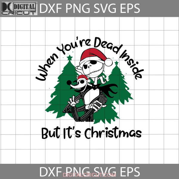 When Youre Dead Inside But Its Christmas Svg Cricut File Clipart Png Eps Dxf