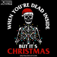 When You're Dead Inside But It's Christmas Svg, Skull Svg, Christmas Svg, Merry Christmas Svg, Skull Christmas Svg, Cricut File, Clipart, Svg, Png, Eps, Dxf