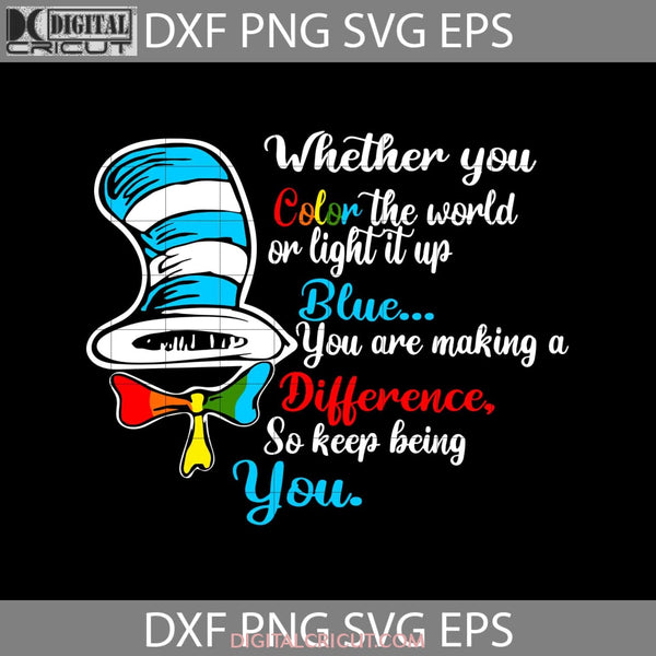 Whether You Color The World Or Light It Up Blue Svg Are Making A Difference So Keep Being Cricut