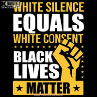 White Silence Equals White Consent Black Lives Matter Svg Svg Files For Silhouette Cricut Dxf Eps