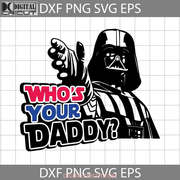 Whos Your Daddy Svg Fathers Day Svg Cricut File Clipart Png Eps Dxf