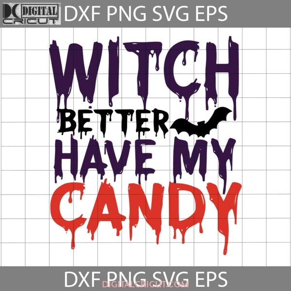 Witch Better Have My Candy Svg Halloween Svg Gift Funny Cuties Horror Cricut File Clipart Png Eps