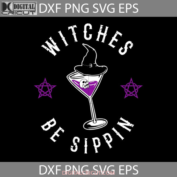 Witches Be Sippin Svg Halloween Svg Cricut File Clipart Png Eps Dxf