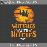 Witches With Hitches Svg Halloween Cricut File Clipart Png Eps Dxf