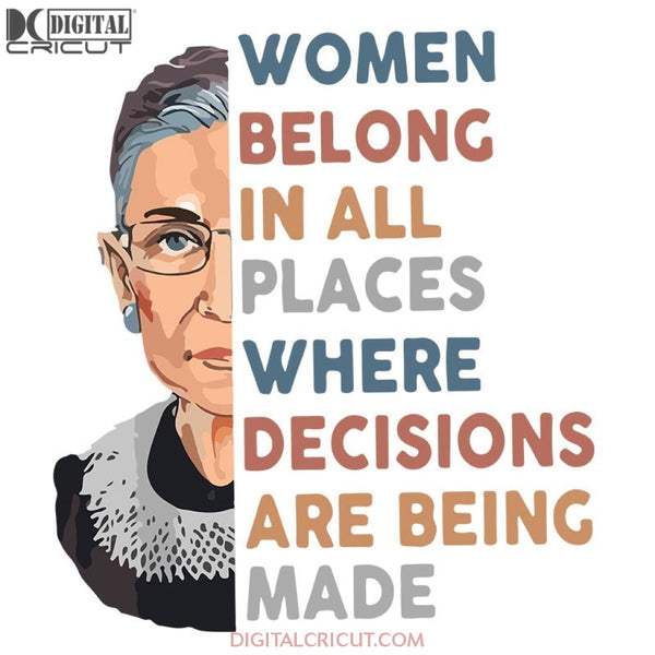 Women Belong In All Places Where Decisions Are Being Made Svg, Ruth Bader Ginsburg Svg, Notorious Svg, RBG Svg, Cricut File, Clipart