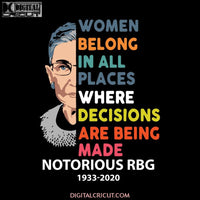 Women Belong In All Places Where Decisions Are Being Made Svg, Ruth Bader Ginsburg Svg, Notorious Svg, RBG Svg, Cricut File, Clipart 3