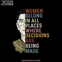 Women Belong In All Places Where Decisions Are Being Made Svg, Ruth Bader Ginsburg Svg, Notorious Svg, RBG Svg, Cricut File, Clipart 4