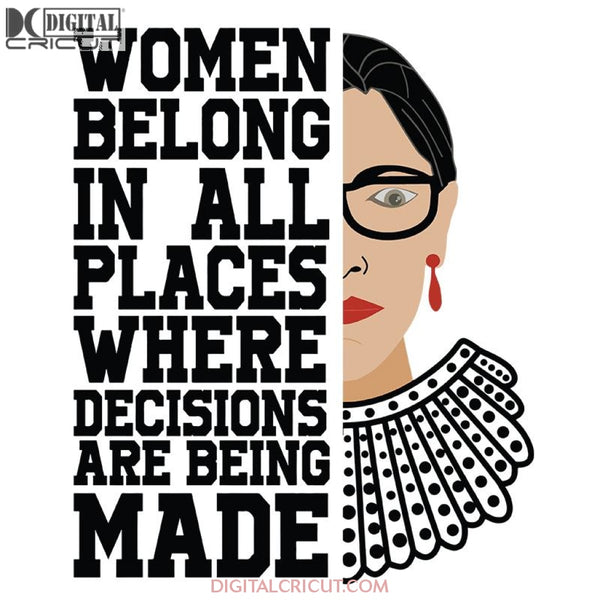 Women belong in all places where decisions are being made svg, Ruth Bader Ginsburg Svg, Notorious Svg, RBG Svg, Cricut File, Clipart