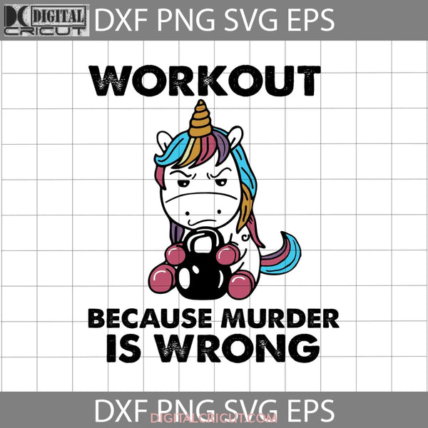 Workout Because Murder Is Wrong Svg Unicorn Svg Cricut File Clipart Png Eps Dxf