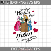 Worlds Best Mom Svg Aurora Svg Flora Fauna And Merryweather Mother Mothers Day Cricut File Clipart