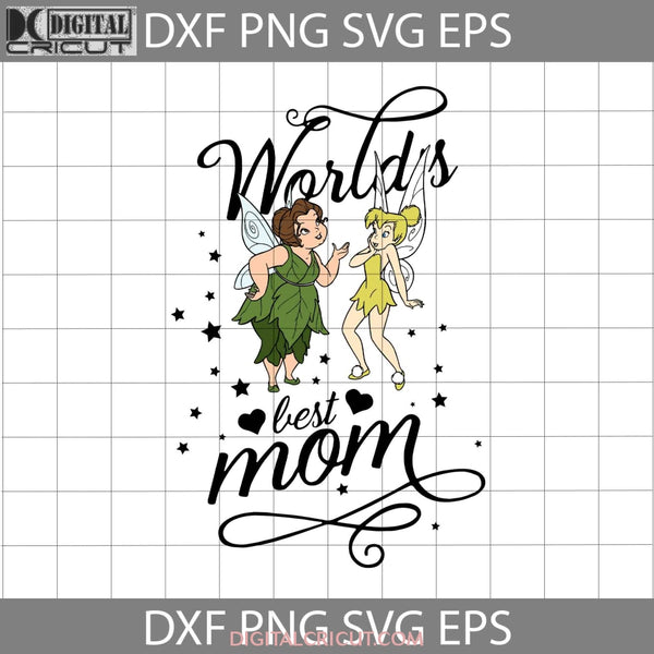 Worlds Best Mom Svg Mary Tinkerbell Mothers Day Cricut File Clipart Png Eps Dxf