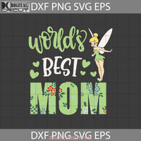 Worlds Best Mom Svg Tinkerbell Mothers Day Cricut File Clipart Png Eps Dxf