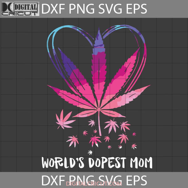 Worlds Dopest Mom Svg Weed Mothers Day Cricut File Clipart Png Eps Dxf
