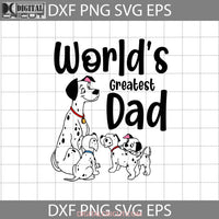 Worlds Greatest Dad Svg 101 Dalmatians Fathers Day Cricut File Clipart Png Eps Dxf