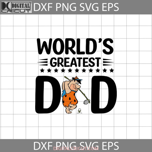 Worlds Greatest Dad Svg Fred Flintstones Fathers Day Cricut File Clipart Png Eps Dxf