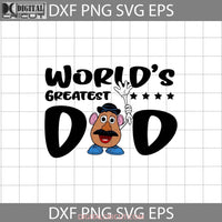 Worlds Greatest Dad Svg Mr. Potato Svg Toy Story Father Fathers Day Cricut File Clipart Png Eps Dxf