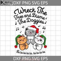 Wreck The Tree And Blame Doggies Svg Cats With Santa Hat Svg Christmas Cricut File Clipart Png Eps