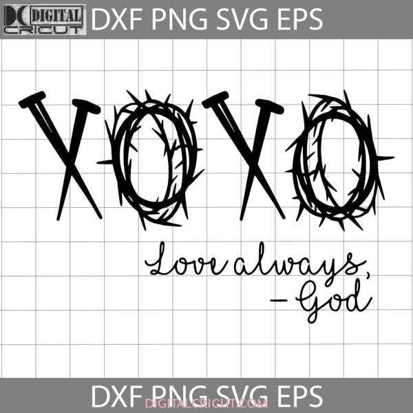 Xoxo Love Always God Svg Valentines Day Christmas Gift Cricut File Clipart Png Eps Dxf