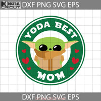 Yoda Best Mom Svg Mothers Day Cricut File Clipart Png Eps Dxf