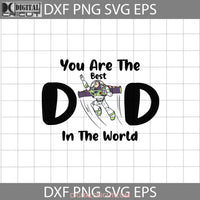 You Are The Best Dad In World Svg Buzz Lightyear Toy Story Fathers Day Cricut File Clipart Png Eps