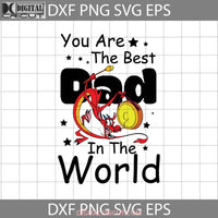 You Are The Best Dad In World Svg Mushu Svg Mulan Fathers Day Cricut File Clipart Png Eps Dxf