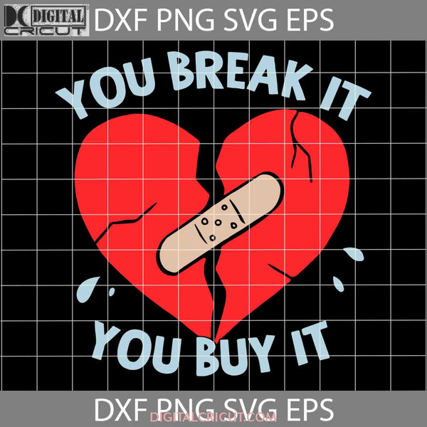 You Break It Buy Svg Broken Heart Valentines Day Svg Cricut File Clipart Png Eps Dxf