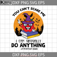 You Cant Scare Me I Can Virtually Do Anything Svg Cricut File Clipart Png Eps Dxf