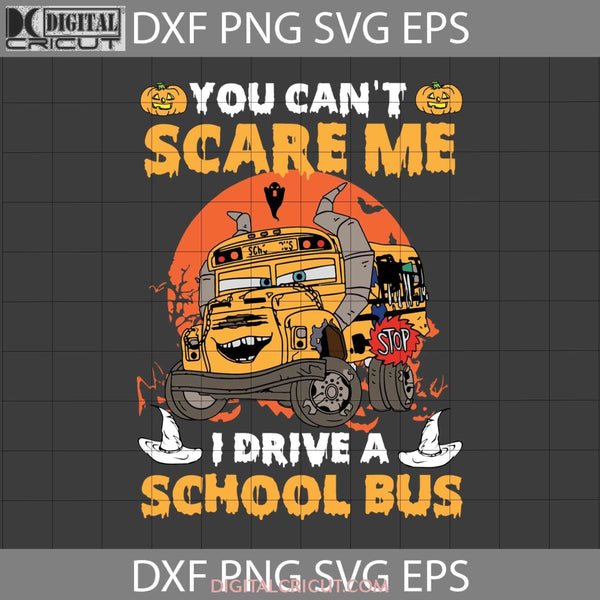 You Cant Scare Me I Drive A School Bus Svg Halloween Svg Cricut File Clipart Png Eps Dxf