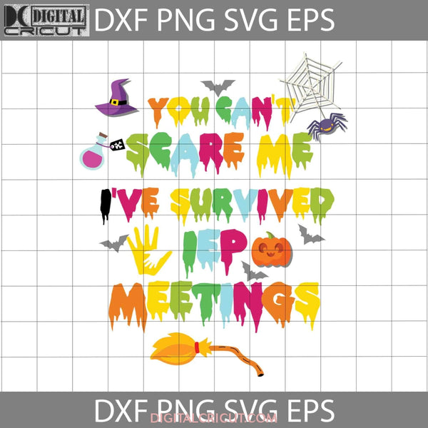 You Cant Scare Me Ive Survived Iep Meetings Svg Halloween Cricut File Clipart Png Eps Dxf