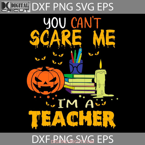 You Cant Scare Me Svg Halloween Cricut File Clipart Png Eps Dxf