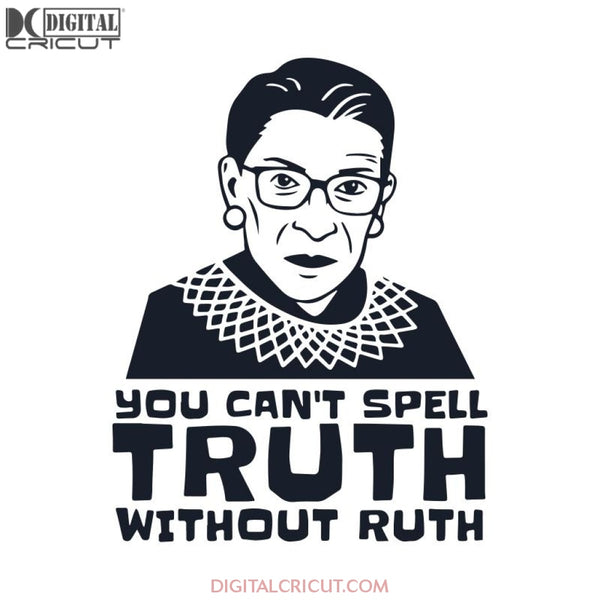 You Can't Spell Truth Without Ruth Svg, Ruth Bader Ginsburg Svg, Notorious Svg, RBG Svg, Cricut File, Clipart