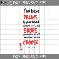 You Have Brains In Your Head Svg Feet Shoes Can Steer Yourself Any Direction You Choose Svg Read