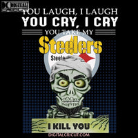 Pittsburgh Steelers Svg, You Laugh I Laugh You Cry I Cry Svg, You Offend My Steelers I Kill You Svg, Cricut File, Clipart, NFL Svg, Football Svg, Sport Svg, Love Football Svg 2